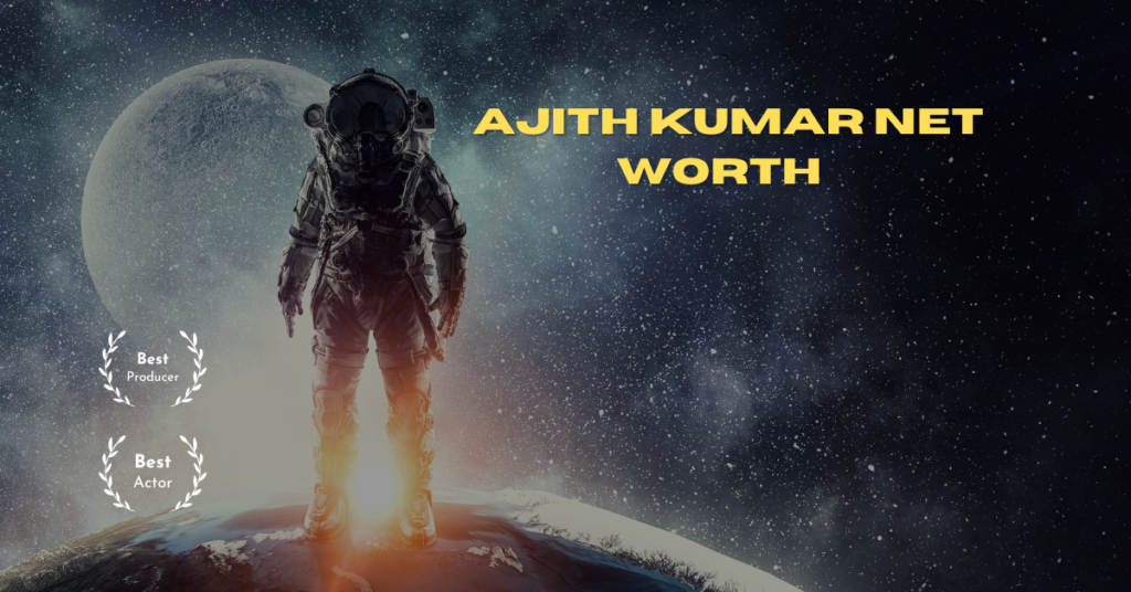 Ajith Kumar Net Worth